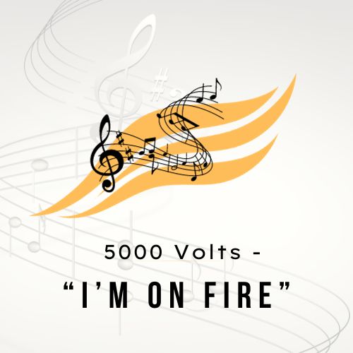 5000 Volts Im on Fire
