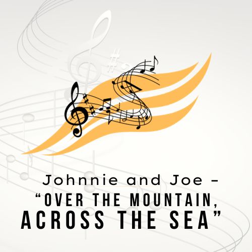 Johnnie and Joe Over the Mountain Across the Sea