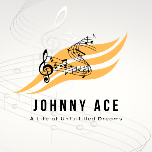 Johnny Ace: A Life of Unfulfilled Dreams