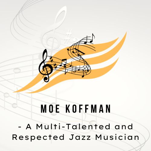 Moe Koffman - A Multi-Talented and Respected Jazz Musician