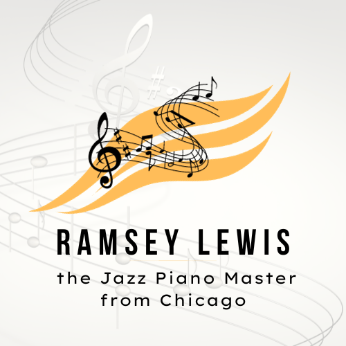 Ramsey Lewis the Jazz Piano Master from Chicago