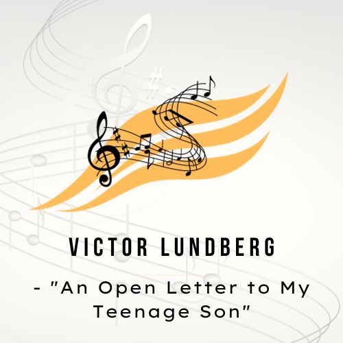 Victor Lundberg - "An Open Letter to My Teenage Son"