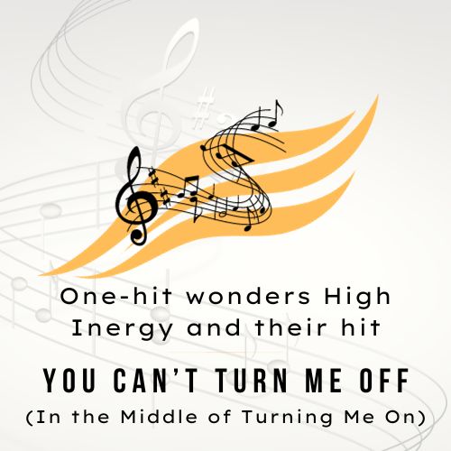 One-hit wonders High Inergy and their hit "You Can't Turn Me Off (In the Middle of Turning Me On)"