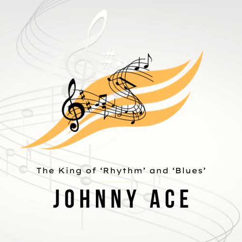 The King of ‘Rhythm’ and ‘Blues’: Johnny Ace