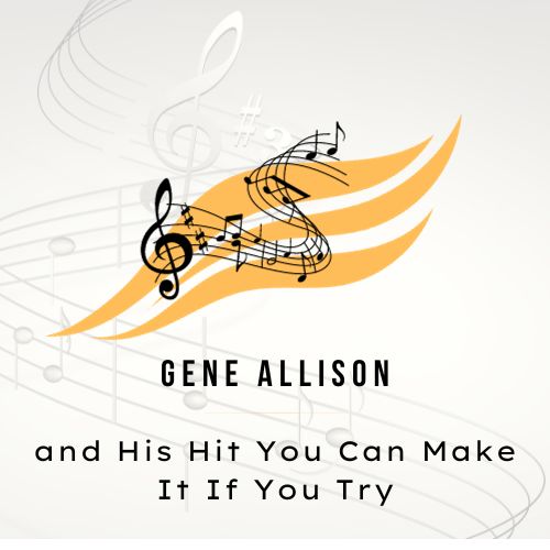 Gene Allison and His Hit "You Can Make It If You Try"