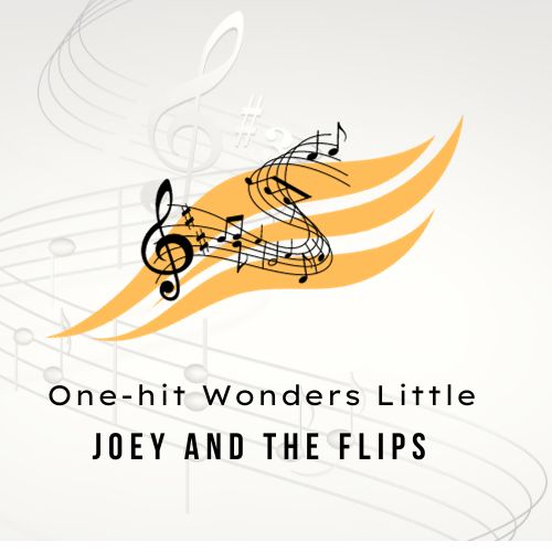 One-hit Wonders Little Joey and the Flips
