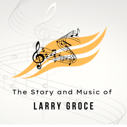 The Story and Music of Larry Groce