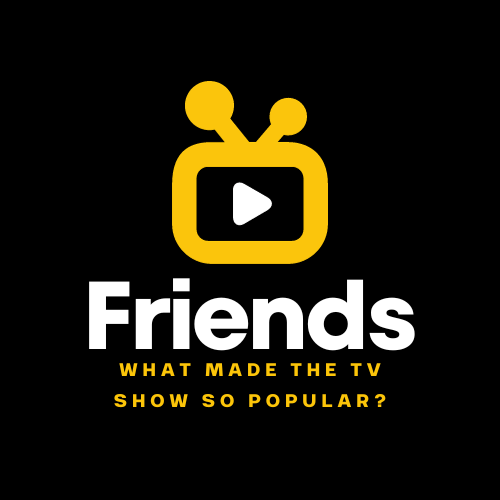 Friends – What Made the TV Show So Popular?