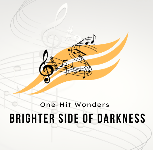 One-Hit Wonders Brighter Side of Darkness