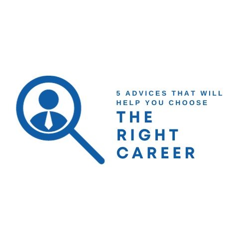 5 ADVICES THAT WILL HELP YOU CHOOSE THE RIGHT CAREER
