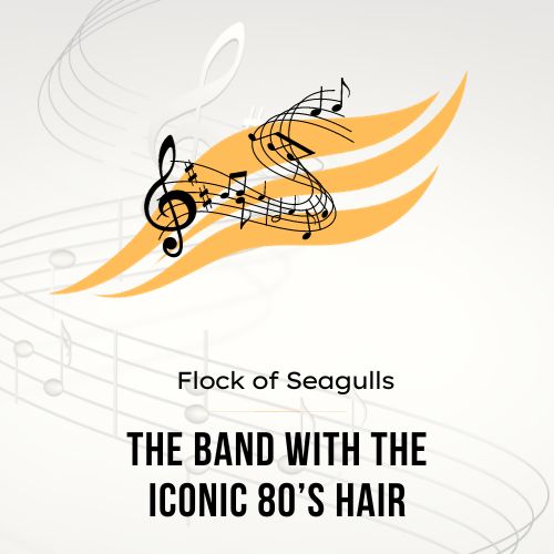 Flock of Seagulls - The Band with the Iconic 80’s Hair