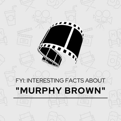FYI Interesting Facts about Murphy Brown