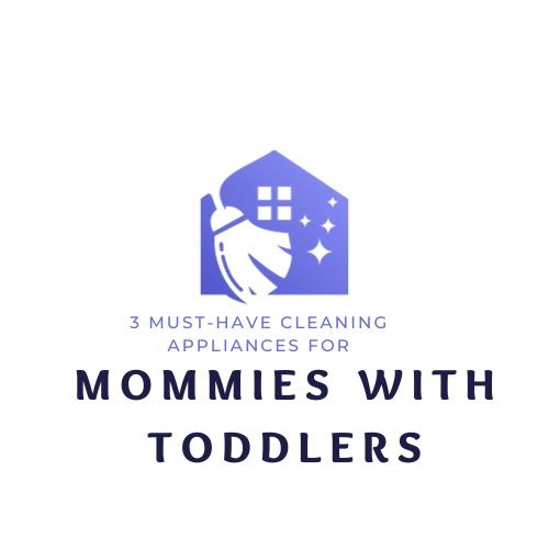 3 Must-Have Cleaning Appliances for Mommies with Toddlers
