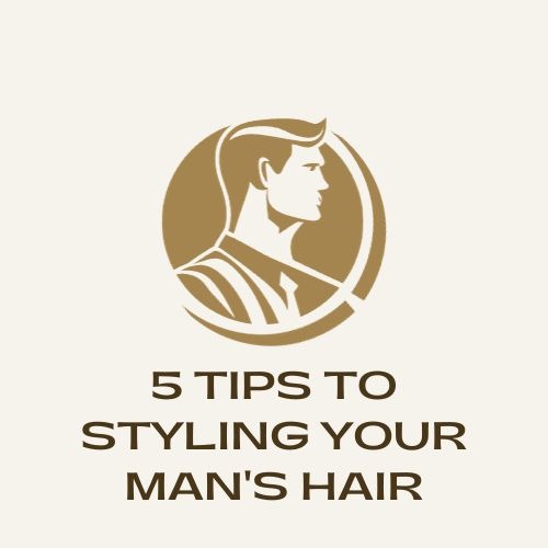 5 Tips to Styling Your Man's Hair