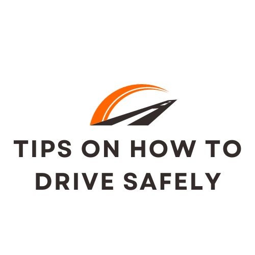 Tips on How to Drive Safely