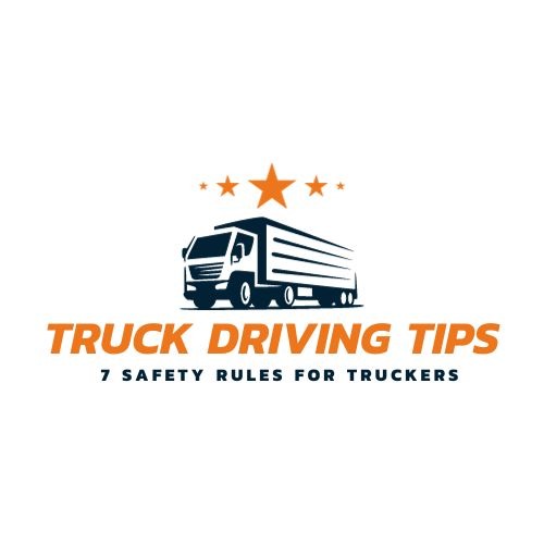 Truck Driving Tips: 7 Safety Rules For Truckers