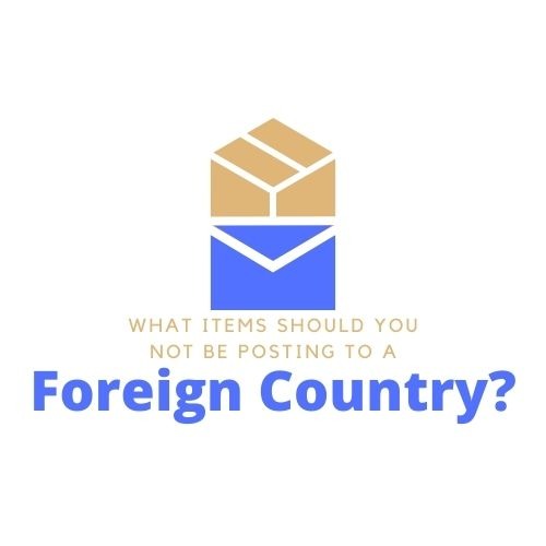 What Items Should You Not Be Posting to a Foreign Country?