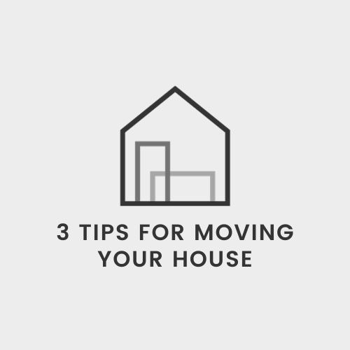 3 Tips for Moving Your House