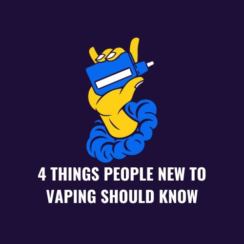 4 Things People New To Vaping Should Know