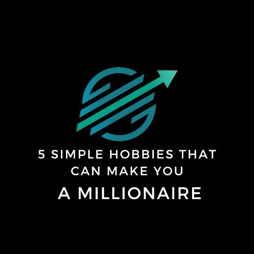 5 Simple Hobbies That Can Make You A Millionaire