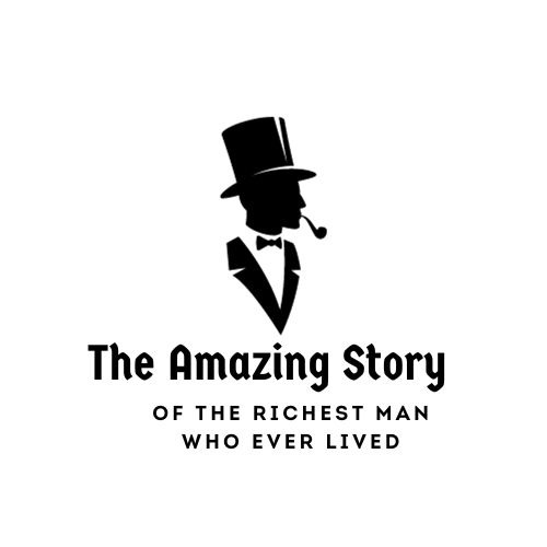 The Amazing Story of the Richest Man Who Ever Lived