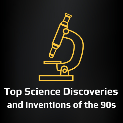 Top Science Discoveries and Inventions of the 90s