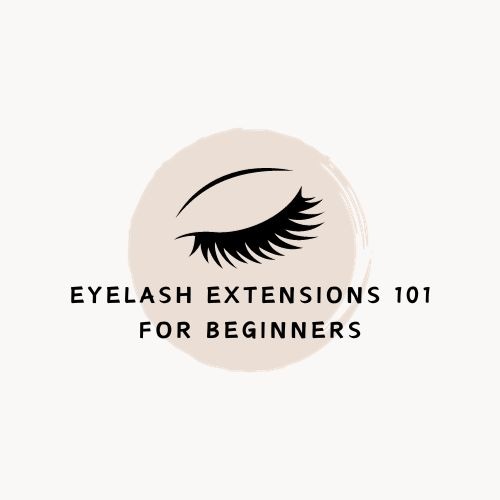 Eyelash Extensions 101 for Beginners
