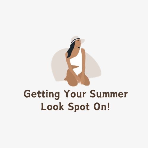 Getting Your Summer Look Spot On!