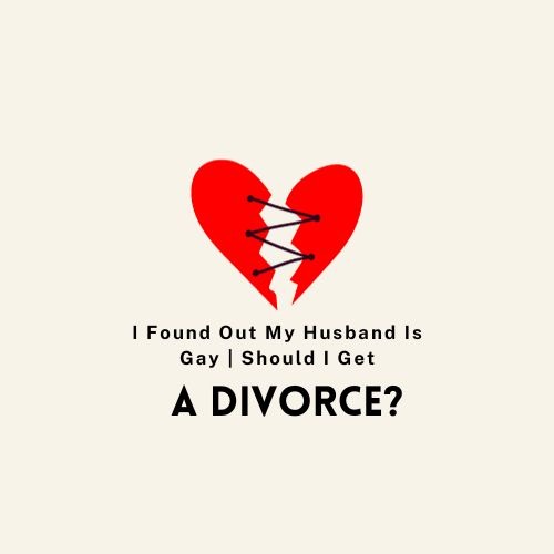 I Found Out My Husband Is Gay | Should I Get a Divorce?