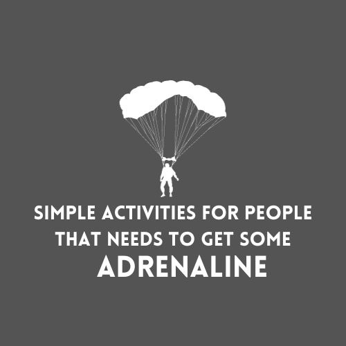 Simple Activities For People That Needs To Get Some Adrenaline