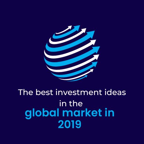 The best investment ideas in the global market in 2019