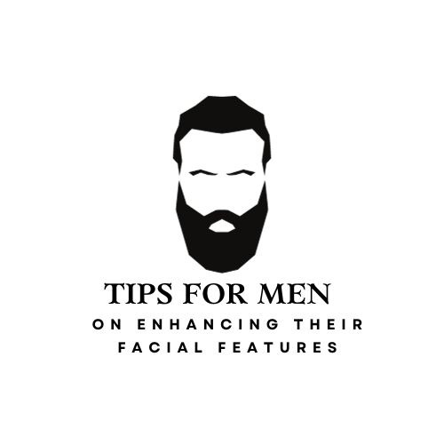 Tips For Men On Enhancing Their Facial Features