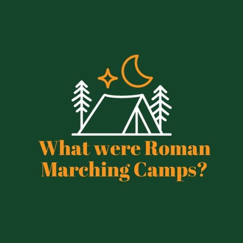 What were Roman Marching Camps?