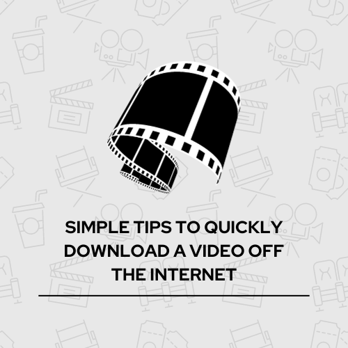 Simple Tips to Quickly Download a Video off the Internet