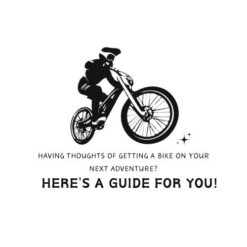 Having Thoughts Of Getting A Bike On Your Next Adventure? Here's A Guide For You!