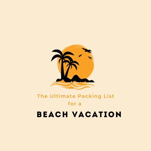 The Ultimate Packing List for a Beach Vacation