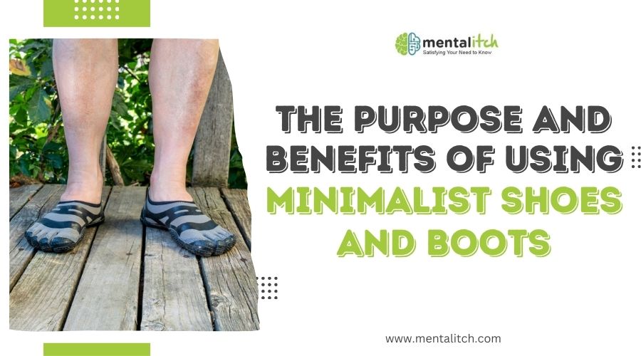 The Purpose and Benefits of Using Minimalist Shoes and Boots