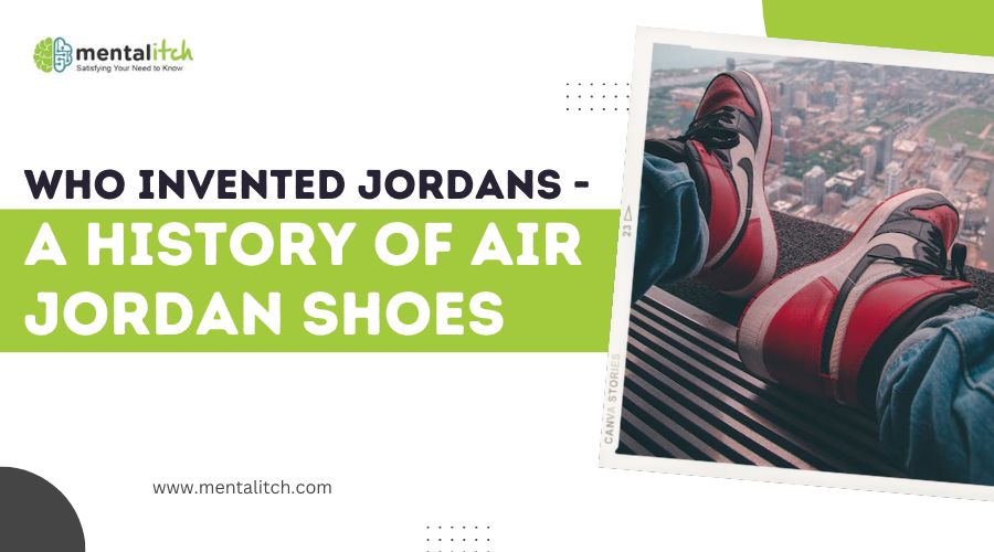 Who Invented Jordans - A History of Air Jordan Shoes