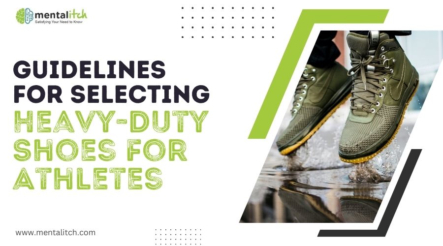 Guidelines For Selecting Heavy-duty Shoes For Athletes