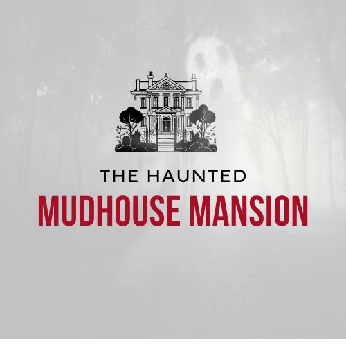 The haunted Mudhouse Mansion