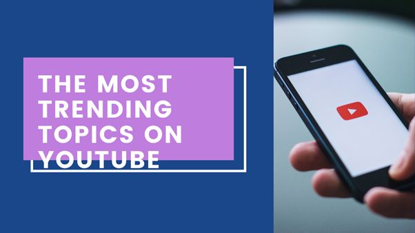 The Most Trending Topics on YouTube