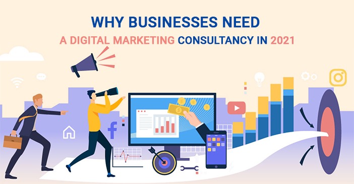 Why Businesses Need a Digital Marketing Consultancy in 2021