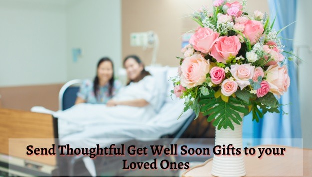 Send Thoughtful Get Well Soon Gifts to your Loved Ones
