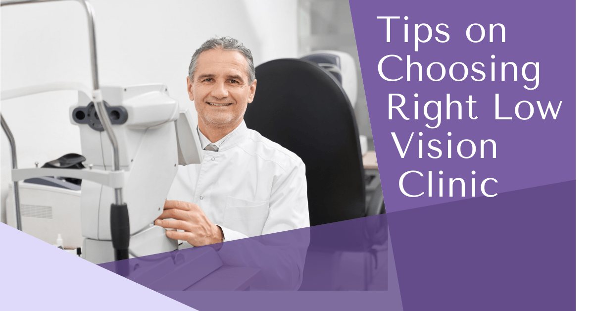 Tips on Choosing Right Low Vision Clinic