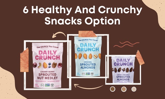 6 Healthy And Crunchy Snacks Option