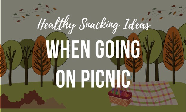 Healthy Snacking Ideas When Going on Picnic