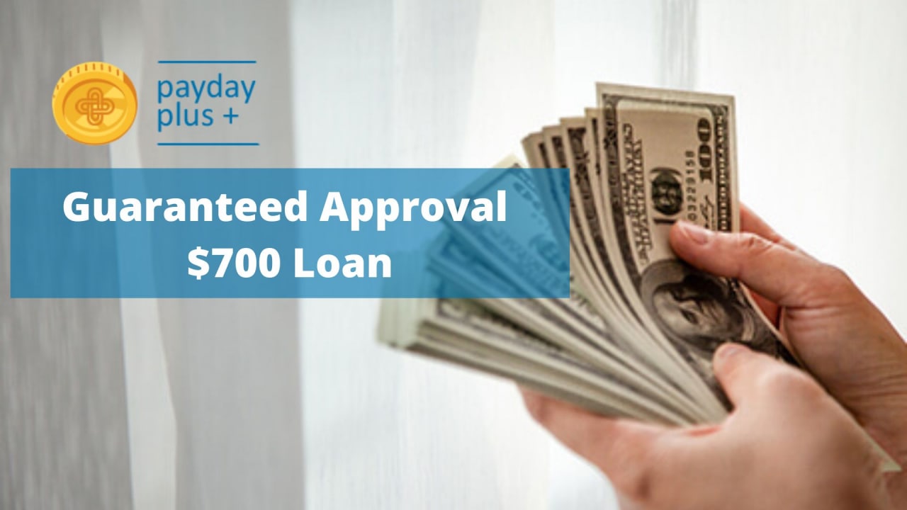 Guaranteed Approval $700 Loan | Advance Step-by-step Guide from PaydayPlus
