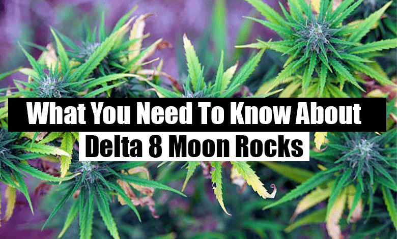 What You Need To Know About Delta 8 Moon Rocks