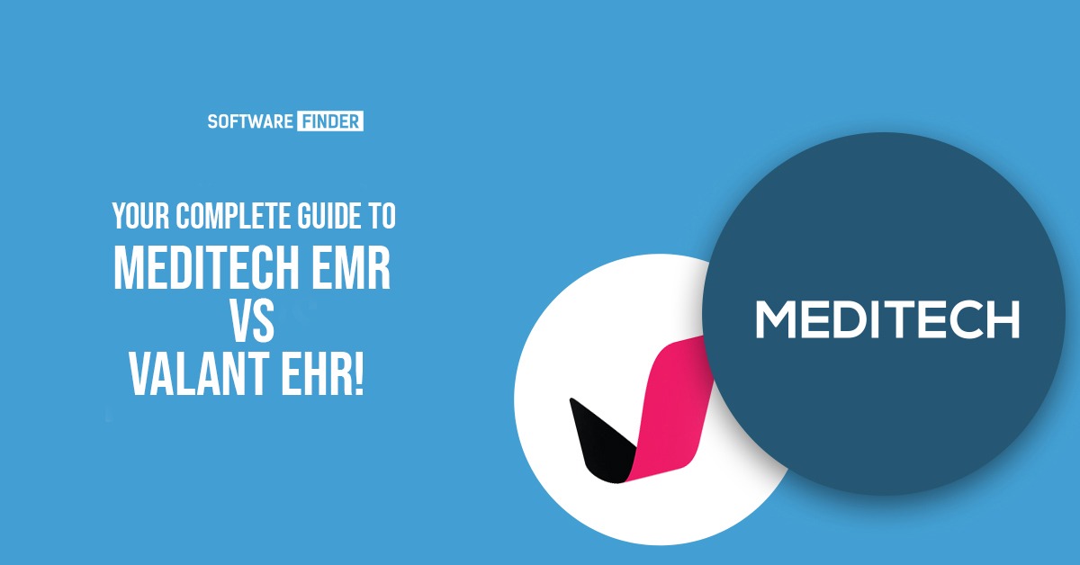 Your Complete Guide to Meditech EMR VS Valant EHR!