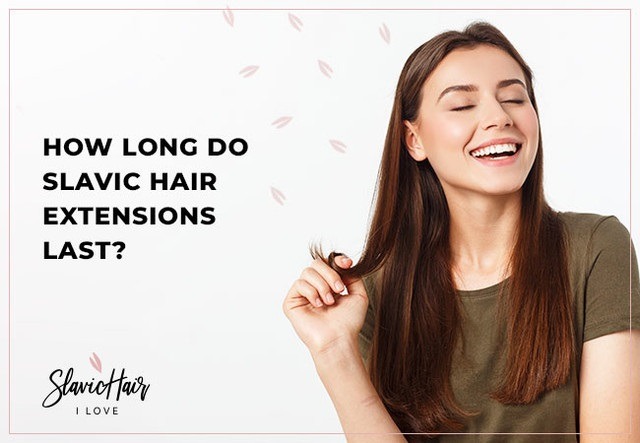 How Long Do Slavic Hair Extensions Last